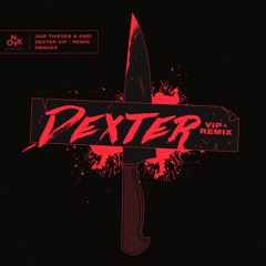 Jam Thieves - Dexter VIP + Enei Remix