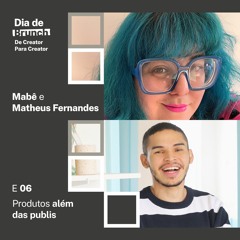 #6 Produtos além das publis, com Lucca Najar, Mabê e Matheus Fernandes