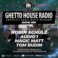 GHR - Show 899- Robin Schulz, Audio 1, Magic Matt, Tom Budin