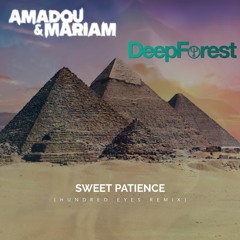 Sweet Patience (Hundred Eyes Remix) - Amadou & Mariam X Deep Forest *FREE DOWNLOAD*