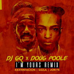 I'm Yours - DJ GQ / Doug Poole Feat. XXXTentacion, Sizzla, JonFx