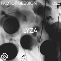 Factor Session 020 • LYZA
