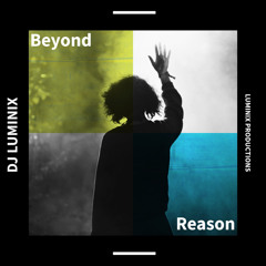 BEYOND REASON - DJ LUMINIX