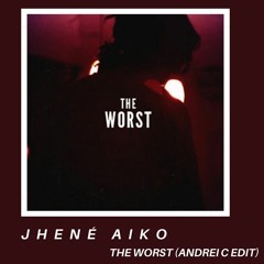 JHENÉ AIKO - The Worst (Andrei C Edit) [FREE DOWNLOAD]