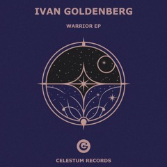 PREMIERE: Ivan Goldenberg - Warrior (Original Mix)[CELESTUM001]