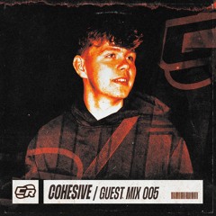 COHESIVE | GUEST MIX 005