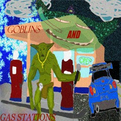 goblins and gas stations (w/ rockcandy)