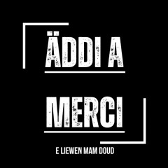 Äddi a Merci - E Liewen mam Doud