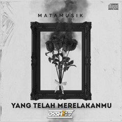 YANG TELAH MERELAKANMU - [ OSSHE 17] X MATAMUSIK #NeverDutch