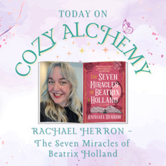 Rachael Herron ~ The Seven Miracles of Beatrix Holland ~ Cozy Alchemy Ep. 5