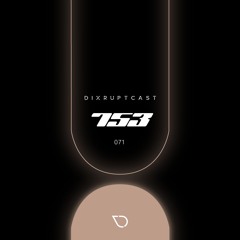 DIXRUPTCAST 071 | 753