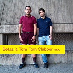 Betas & Tom Tom Clubber Mix!