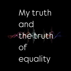 My truth and the truth of equality