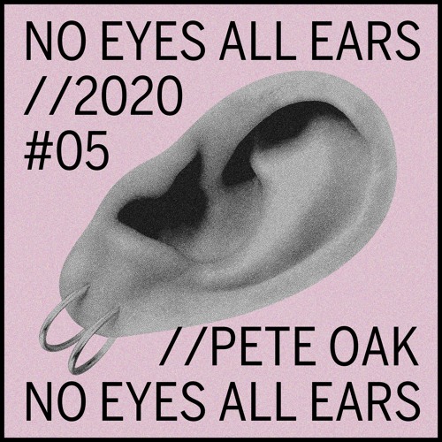 Pete Oak | NO EYES ALL EARS | #5