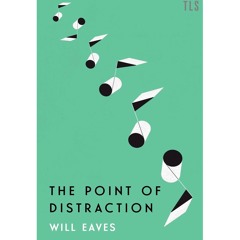 Will Eaves : The Point of Distraction