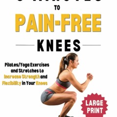 Ebook 9 Minutes to Pain-Free Knees: Pilates/Yoga Stretches and Exercises to Increase Flexibility