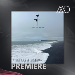PREMIERE: Pisetzky & Matara - The Moon Goes Down (Original Mix) [Black Rose]