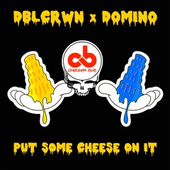 Put Some Cheese On It Ft. DBLCRWN