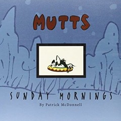 GET KINDLE 📁 Sunday Mornings A Mutt Treasury by  Patrick McDonnell [EBOOK EPUB KINDL