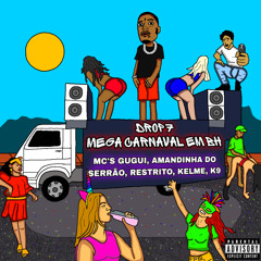 MEGA-CARNAVAL EM BH-MC'S GUGUI, AMANDINHA DO SERRÃO, RESTRITO, KELME, K9 (PROD.DROP7)