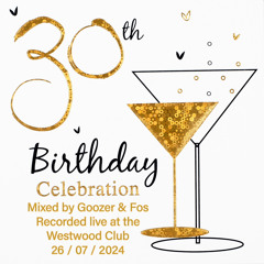 30th Birthday Party Celebration (Mixed Live By Goozer & Fos)