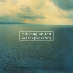 Hillsong United - Oceans (KRE's Bootleg Remix)