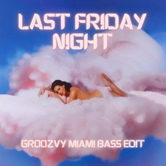 Last Friday Night (Groozvy Miami Bass Edit) *Pitched due to copyright*