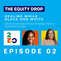 Episode 2: Healing While Black and White with Savanna Gress of Kindred Communities