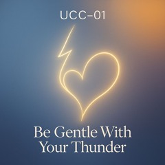 Be Gentle With Your Thunder