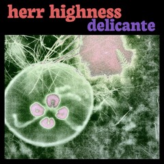 Herr Highness - Delicante
