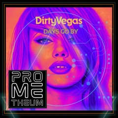 Dirty Vegas- Days Go By [PROMETHEUM REMIX]