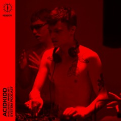 ACIDKIDD X SYSTEM PODCAST #SIS011