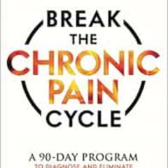 [FREE] KINDLE 📔 Break the Chronic Pain Cycle: A 90-Day Program to Diagnose and Elimi