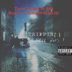 Two Timez - Trippin Ft. NTL Suav, JuicyWitDaUzi