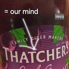 THATCHERS CIDER= OUR MIND (ft F.E.M)