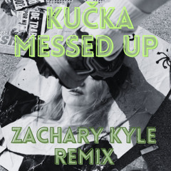 KUČKA - Messed Up(Zachary Kyle Remix)