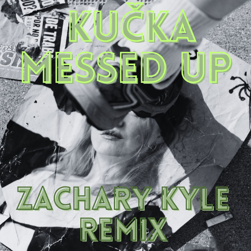 KUČKA - Messed Up(Zachary Kyle Remix)