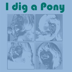 I Dig A Pony (take two)