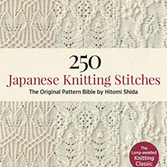 [Read] PDF 🗸 250 Japanese Knitting Stitches: The Original Pattern Bible by Hitomi Sh