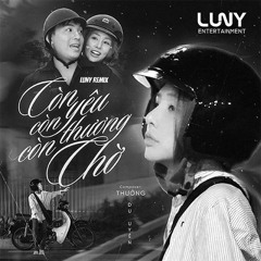 Còn Yêu Còn Thương Còn Chờ (LUNY Remix) - Du Uyên x Thưởng
