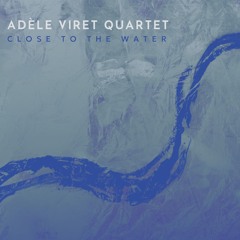 Made In (Adèle Viret Quartet - Close To The Water)