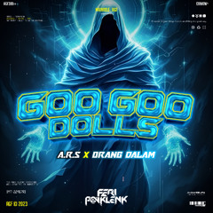 GOO GOO DOLLS #A.R.S - ( FP x ORANG DALAM ) #BUKAN ORANG KERAS