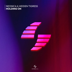 Neonica & Hidden Tigress - Holding On