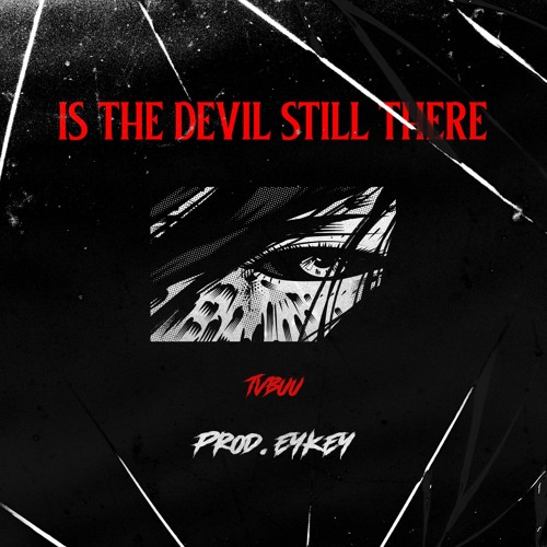 IS THE DEVIL STILL THERE (Prod. EYKEY)