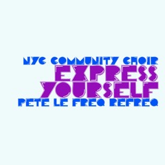 NYC Community Choir - Express Yourself (Pete Le Freq Refreq)
