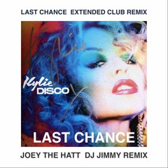 KYLIE MINOGUE - LAST CHANCE  JOEY THE HATT  DJ JIMMY EXTENDED CLUB REMIX