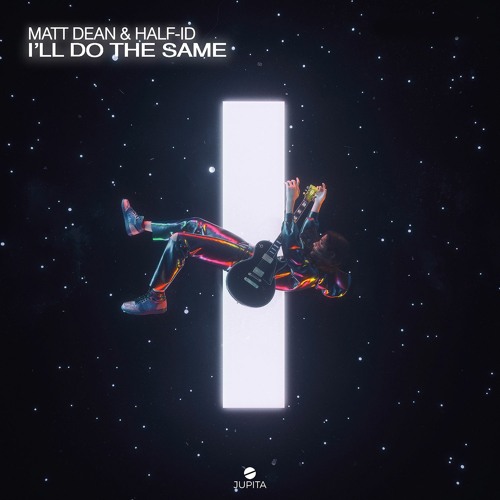 Matt Dean & Half ID - I'll Do The Same