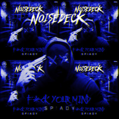 Spiady - F#ck Your Mind (Noisedeck Edit)(UPTEMPO)*FREE DOWNLOAD*