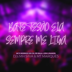 BATE TESÃO ELA SEMPRE ME LIGA Feat MC’s RODRIGO DO CN, RD BALA, LZIN & RANGEL DJ’s MHSILVA&MTMARQUES