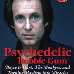 [Access] PDF 📙 Psychedelic Bubble Gum: Boyce & Hart, The Monkees, and Turning Mayhem
